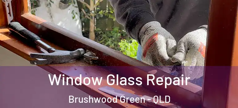 Window Glass Repair Brushwood Green - QLD