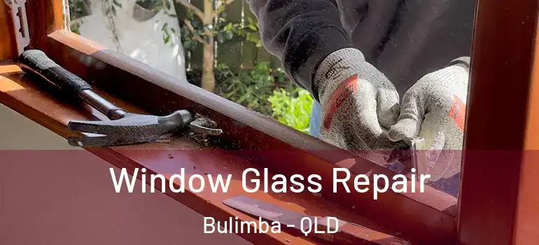 Window Glass Repair Bulimba - QLD