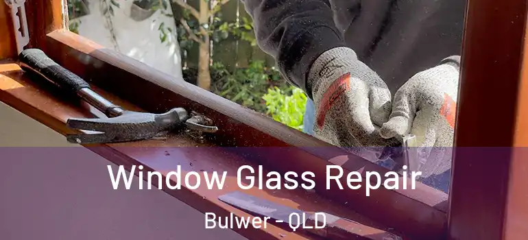 Window Glass Repair Bulwer - QLD