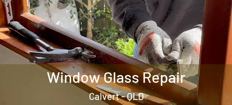 Window Glass Repair Calvert - QLD