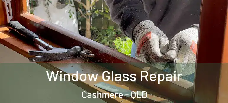 Window Glass Repair Cashmere - QLD
