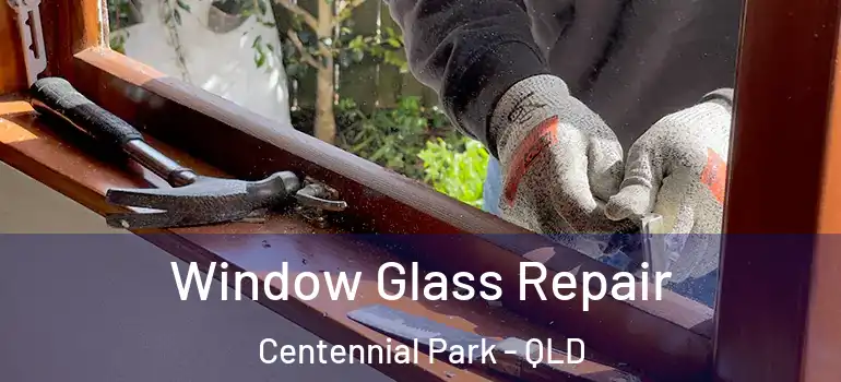 Window Glass Repair Centennial Park - QLD