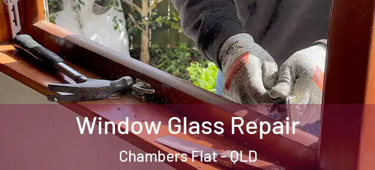 Window Glass Repair Chambers Flat - QLD