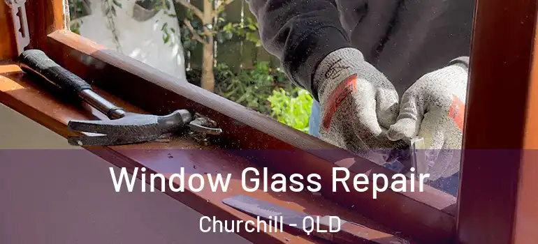 Window Glass Repair Churchill - QLD