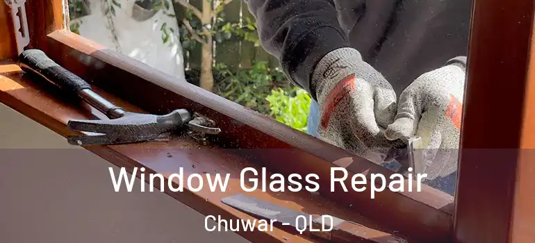 Window Glass Repair Chuwar - QLD