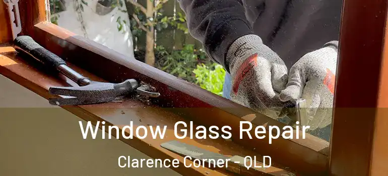 Window Glass Repair Clarence Corner - QLD
