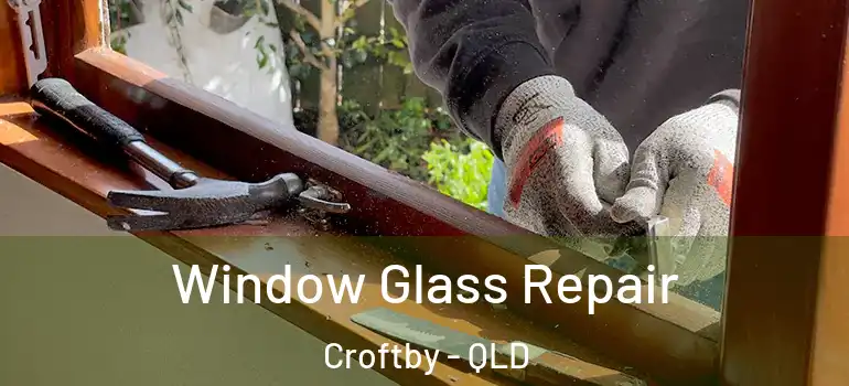  Window Glass Repair Croftby - QLD