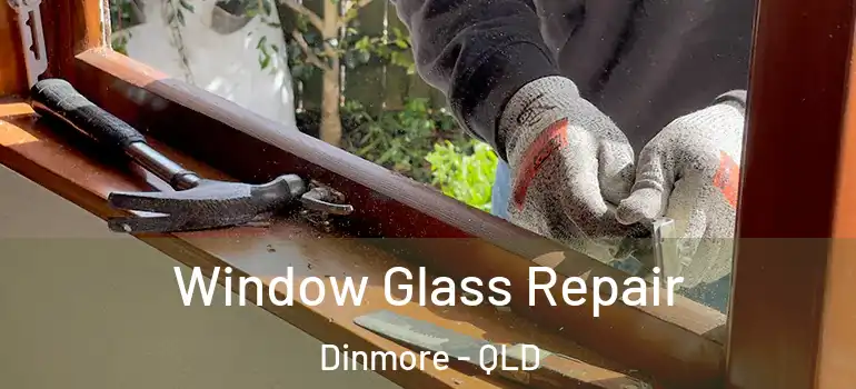 Window Glass Repair Dinmore - QLD
