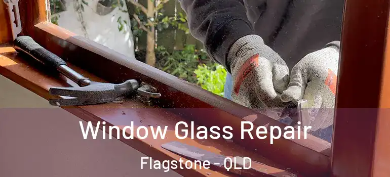  Window Glass Repair Flagstone - QLD