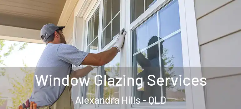 Window Glazing Services Alexandra Hills - QLD