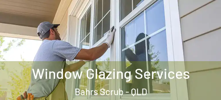 Window Glazing Services Bahrs Scrub - QLD