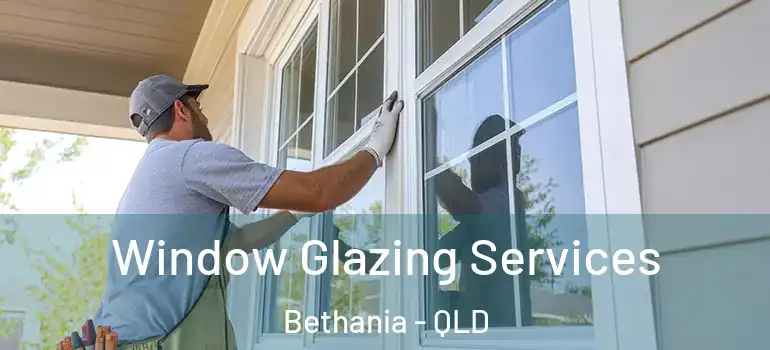 Window Glazing Services Bethania - QLD