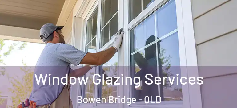 Window Glazing Services Bowen Bridge - QLD
