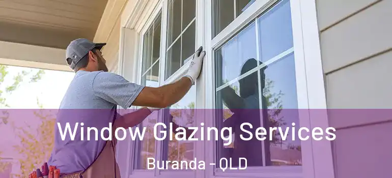 Window Glazing Services Buranda - QLD
