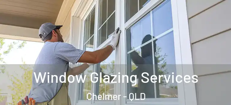 Window Glazing Services Chelmer - QLD