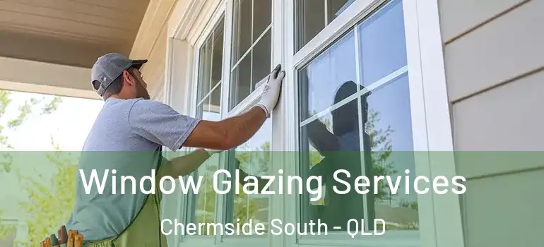 Window Glazing Services Chermside South - QLD