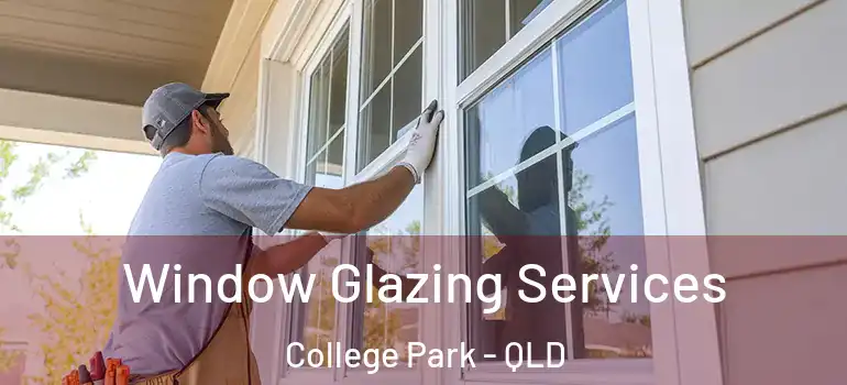 Window Glazing Services College Park - QLD