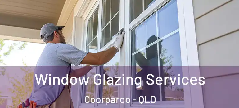 Window Glazing Services Coorparoo - QLD
