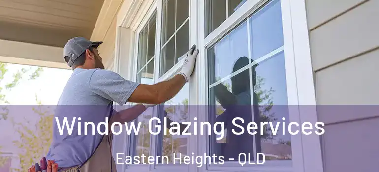 Window Glazing Services Eastern Heights - QLD