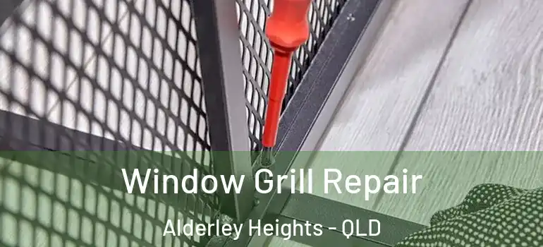 Window Grill Repair Alderley Heights - QLD