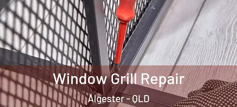 Window Grill Repair Algester - QLD