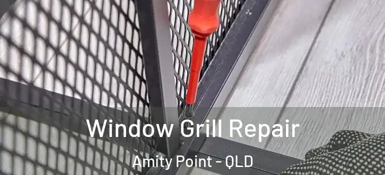  Window Grill Repair Amity Point - QLD
