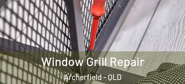 Window Grill Repair Archerfield - QLD