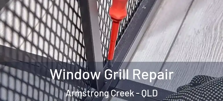 Window Grill Repair Armstrong Creek - QLD