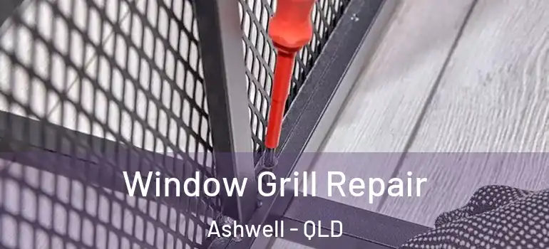 Window Grill Repair Ashwell - QLD