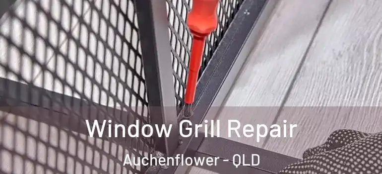 Window Grill Repair Auchenflower - QLD