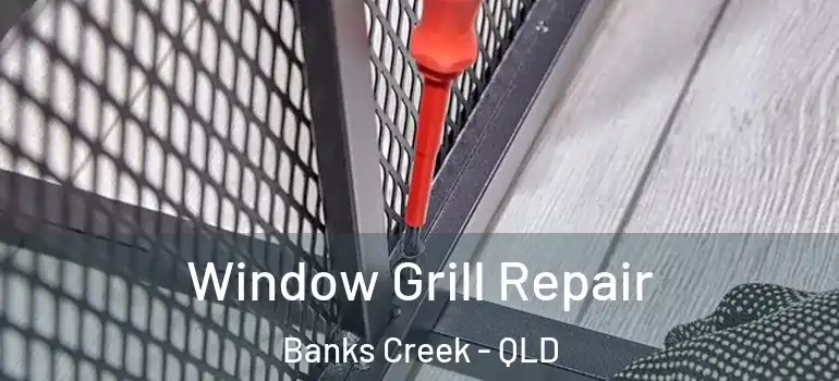 Window Grill Repair Banks Creek - QLD