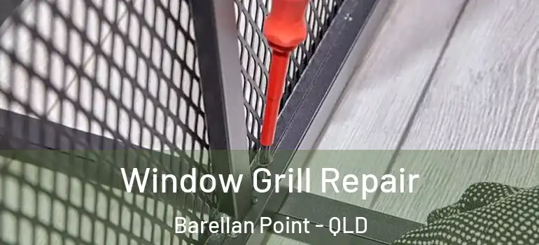 Window Grill Repair Barellan Point - QLD
