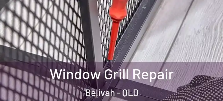 Window Grill Repair Belivah - QLD