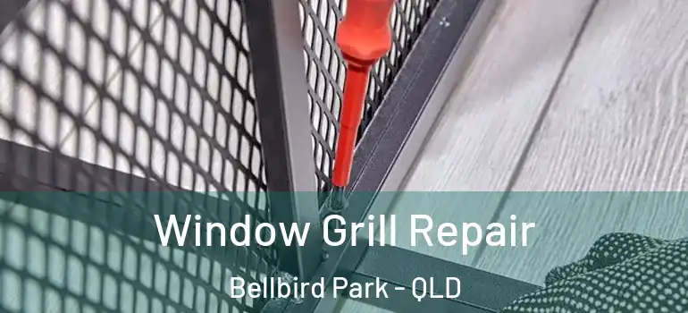 Window Grill Repair Bellbird Park - QLD