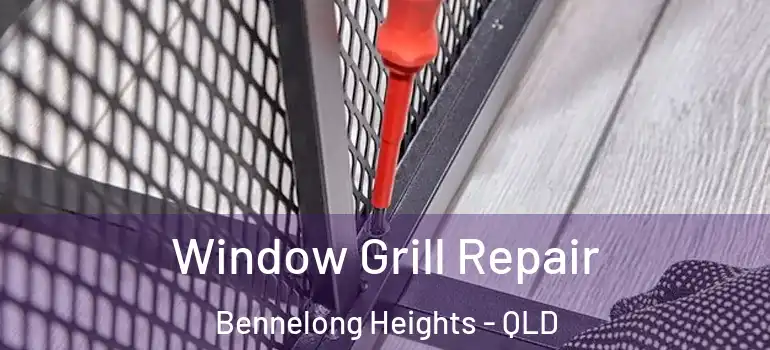 Window Grill Repair Bennelong Heights - QLD