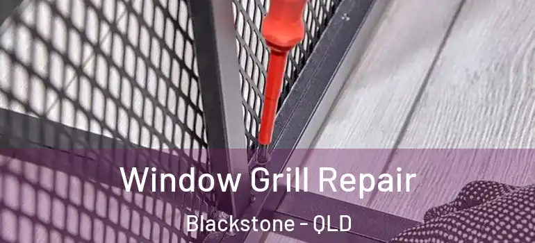  Window Grill Repair Blackstone - QLD