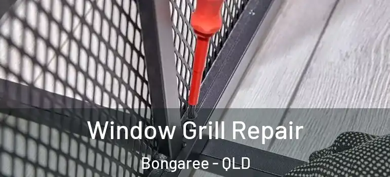 Window Grill Repair Bongaree - QLD