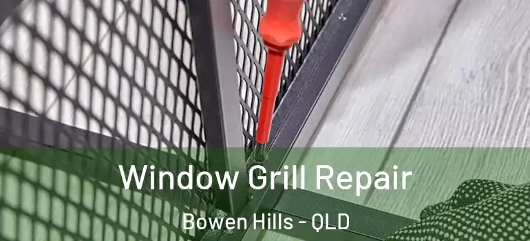 Window Grill Repair Bowen Hills - QLD
