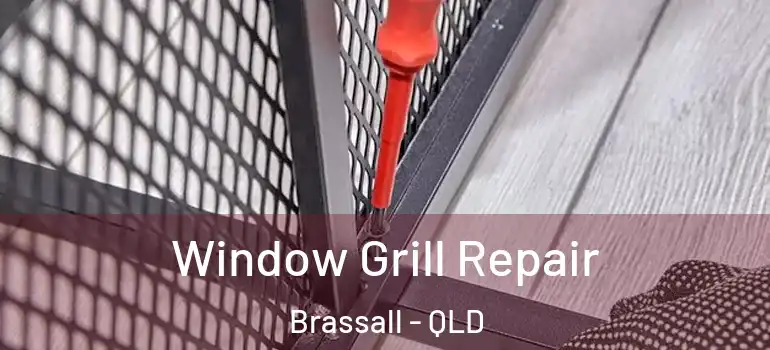 Window Grill Repair Brassall - QLD