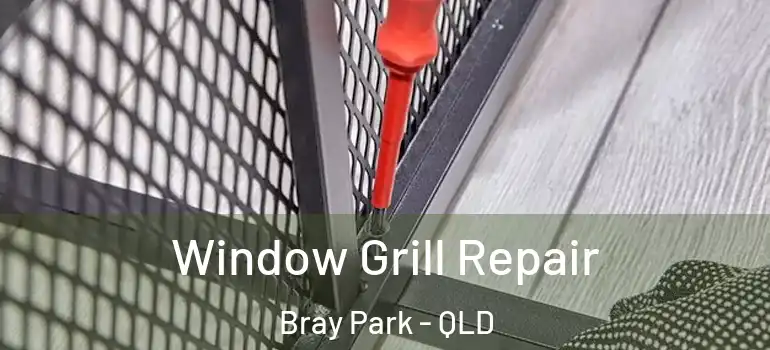 Window Grill Repair Bray Park - QLD