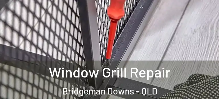 Window Grill Repair Bridgeman Downs - QLD
