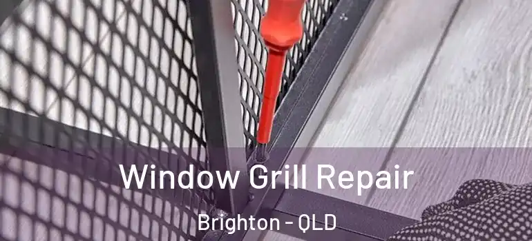  Window Grill Repair Brighton - QLD