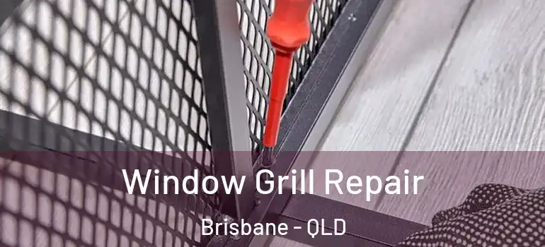  Window Grill Repair Brisbane - QLD