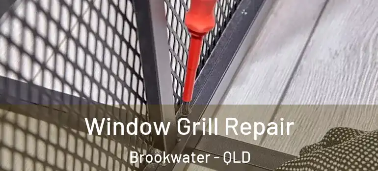 Window Grill Repair Brookwater - QLD
