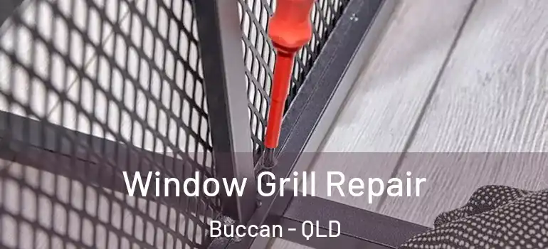 Window Grill Repair Buccan - QLD