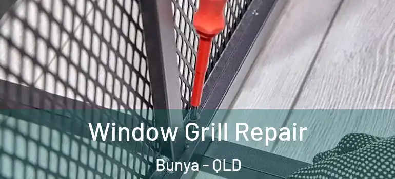Window Grill Repair Bunya - QLD