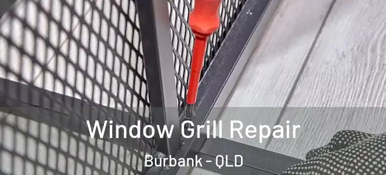 Window Grill Repair Burbank - QLD