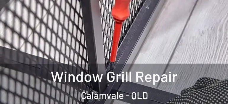 Window Grill Repair Calamvale - QLD