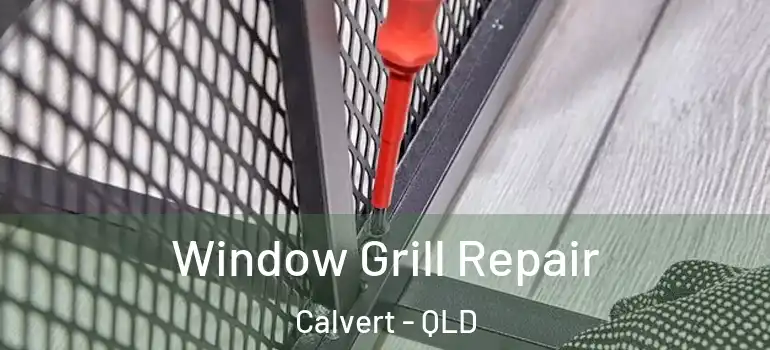 Window Grill Repair Calvert - QLD