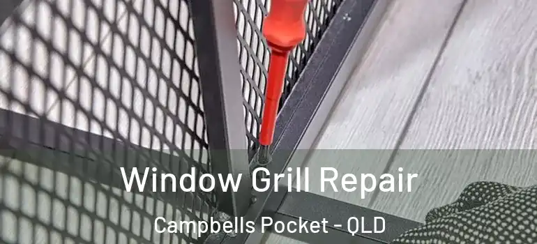 Window Grill Repair Campbells Pocket - QLD